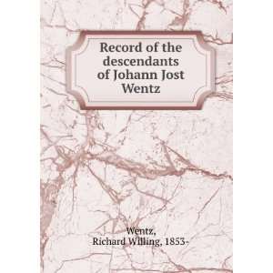   Johann Jost Wentz [microform]: Richard W. Richard Willing Wentz: Books