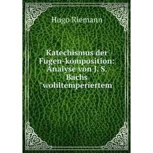   : Analyse von J. S. Bachswohltemperiertem .: Hugo Riemann: Books