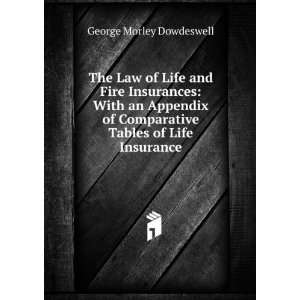  The Law of Life and Fire Insurances With an Appendix of 