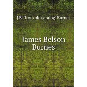  James Belson Burnes: J B. [from old catalog] Burnes: Books