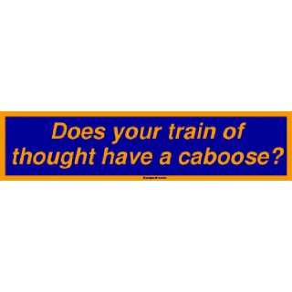  Does your train of thought have a caboose? Bumper Sticker 