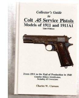  to Colt .45 Service Pistols: Models of 1911 and 1911A1: From 1911 