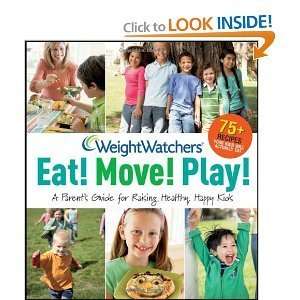 Weight Watchers Eat! Move! Play!: A Parents Guide for Raising Healthy 