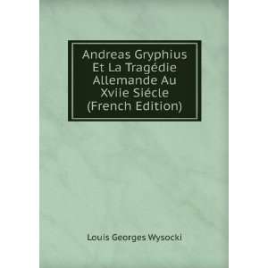   Au Xviie SiÃ©cle (French Edition): Louis Georges Wysocki: Books