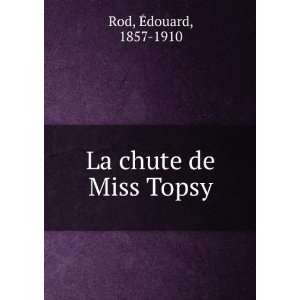  La chute de Miss Topsy Ã?douard, 1857 1910 Rod Books
