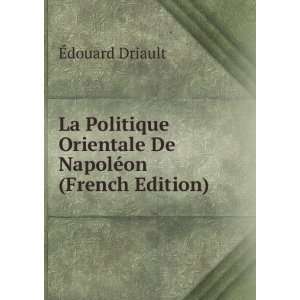   Orientale De NapolÃ©on (French Edition) Ã?douard Driault Books