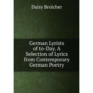 German Lyrists of to Day. A Selection of Lyrics from Contemporary 