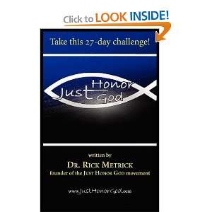   Just Honor God: The 27 Day Challenge [Paperback]: Rick Metrick: Books