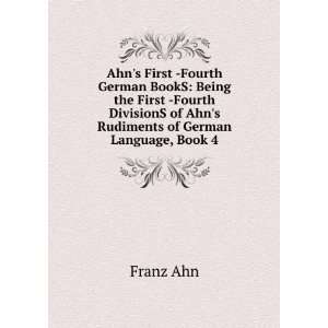   of Ahns Rudiments of German Language, Book 4 Franz Ahn Books