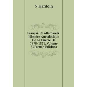   De La Guerre De 1870 1871, Volume 5 (French Edition) N Hardoin Books