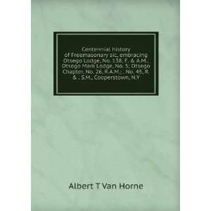   No. 45, R. & . S.M., Cooperstown, N.Y Albert T Van Horne Books