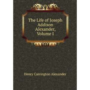   Joseph Addison Alexander, Volume 1 Henry Carrington Alexander Books