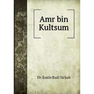 Amr bin Kultsum: Dr. Emile Badi Yakub: Books