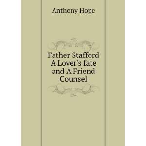   Stafford A Lovers fate and A Friend Counsel: Anthony Hope: Books