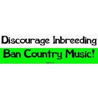  Discourage Inbreeding Ban Country Music Large Bumper 