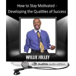  How to Stay Motivated Developing the Qualities of Success 
