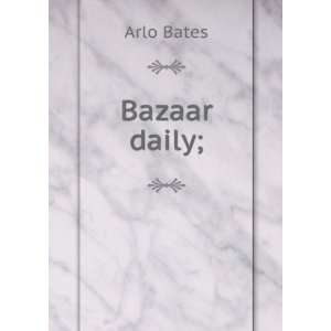  Bazaar daily; Arlo Bates Books