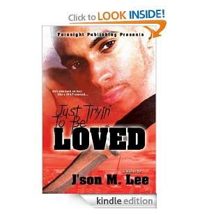 Just Tryin to Be Loved Jason M. Lee  Kindle Store