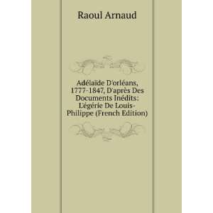   Ã©gÃ©rie De Louis Philippe (French Edition) Raoul Arnaud Books
