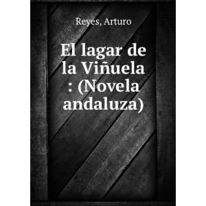    El lagar de la ViÃ±uela  (Novela andaluza) Arturo Reyes Books