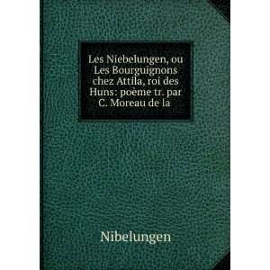  Les Niebelungen, ou Les Bourguignons chez Attila, roi des 