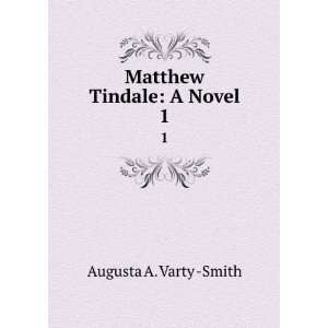    Matthew Tindale A Novel. 1 Augusta A. Varty  Smith Books