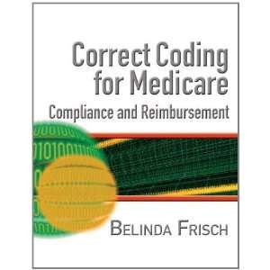  Correct Coding for Medicare, Compliance, and Reimbursement 