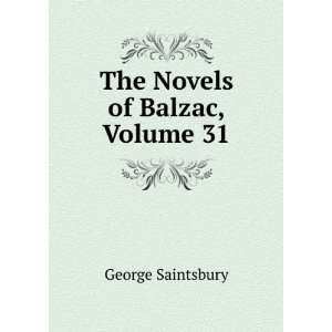  The Novels of Balzac, Volume 31 George Saintsbury Books