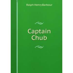  Captain Chub Ralph Henry Barbour Books