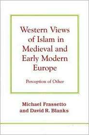 Western Views of Islam in Medieval and Early Modern Europe Perception 