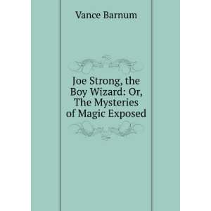  Boy Wizard Or, The Mysteries of Magic Exposed Vance Barnum Books