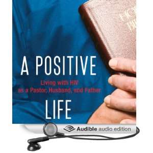  A Positive Life: Living with HIV as a Pastor, Husband, and 