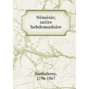    NÃ©mÃ©sis; satire hebdomadaire 1796 1867 BarthÃ©lemy Books