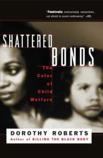   Shattered Bonds The Color Of Child Welfare by 