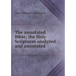   Holy Scriptures analyzed and annotated Arno Clemens Gaebelein Books