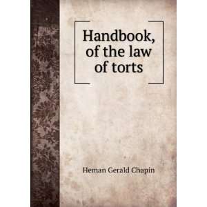 Handbook, of the law of torts: Heman Gerald Chapin:  Books