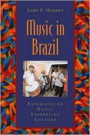 Music in Brazil Experiencing Music, Expressing Culture Includes CD 