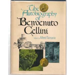    Benvenuto Cellini, Alfred Tamarin, John Addington Symonds Books