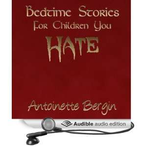   Children You Hate (Audible Audio Edition) Antoinette Bergin Books