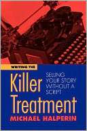 Writing the Killer Treatment Michael Halperin