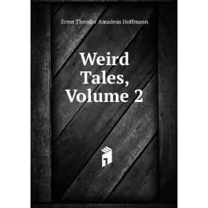    Weird Tales, Volume 2: Ernst Theodor Amadeus Hoffmann: Books