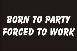 BORN TO PARTY FORCED TO WORK Funny T Shirt Office Humor  