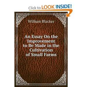   to Be Made in the Cultivation of Small Farms William Blacker Books