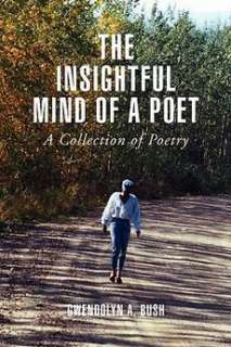 The Insightful Mind of a Poet NEW by Gwendolyn A. Bush 9781436340625 