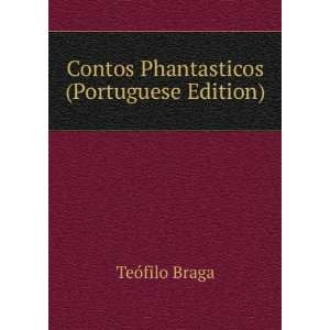    Contos Phantasticos (Portuguese Edition): TeÃ³filo Braga: Books