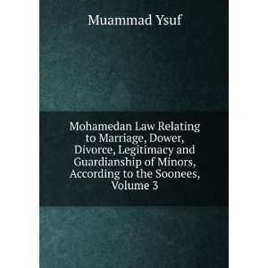 Mohamedan Law Relating to Marriage, Dower, Divorce, Legitimacy and 