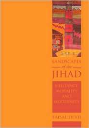 Landscapes of the Jihad: Militancy, Morality, Modernity, (0801444373 