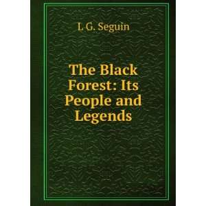  The Black Forest Its People and Legends L G. Seguin 