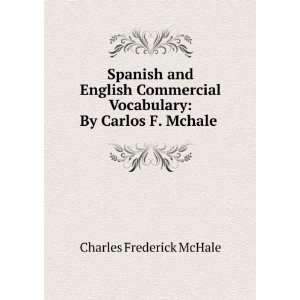    By Carlos F. Mchale . Charles Frederick McHale  Books