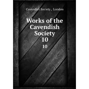   Works of the Cavendish Society. 10 London Cavendish Society  Books